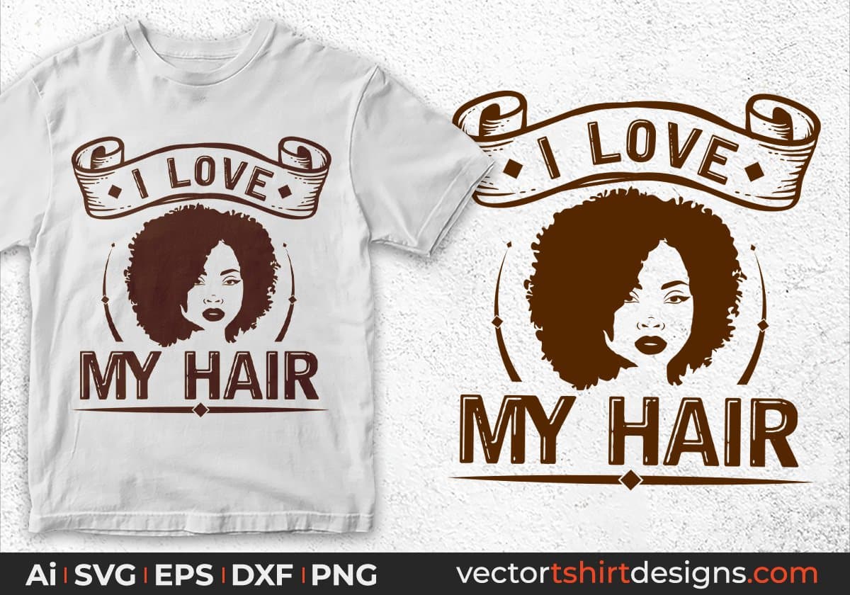 I Love My Hair Afro Editable T shirt Design Svg Cutting Printable Files