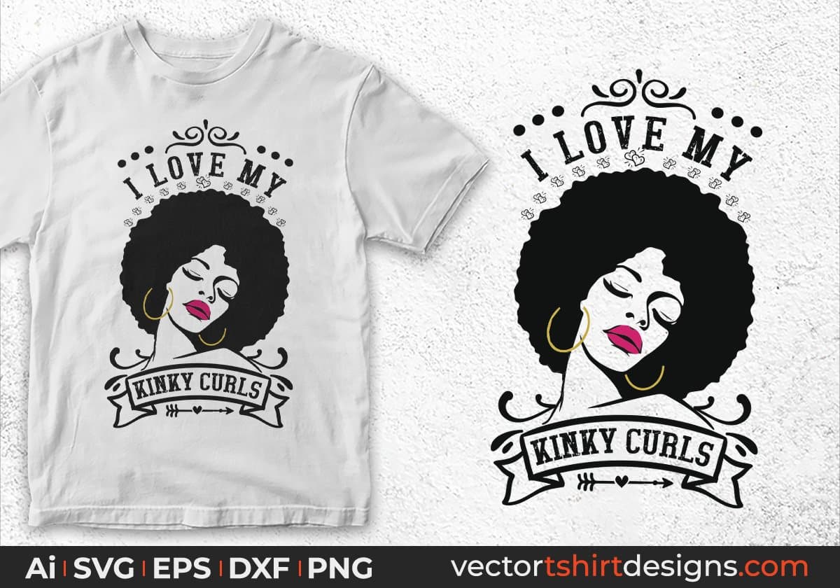 I Love My Kinky Curls Afro Editable T shirt Design Svg Cutting Printable Files