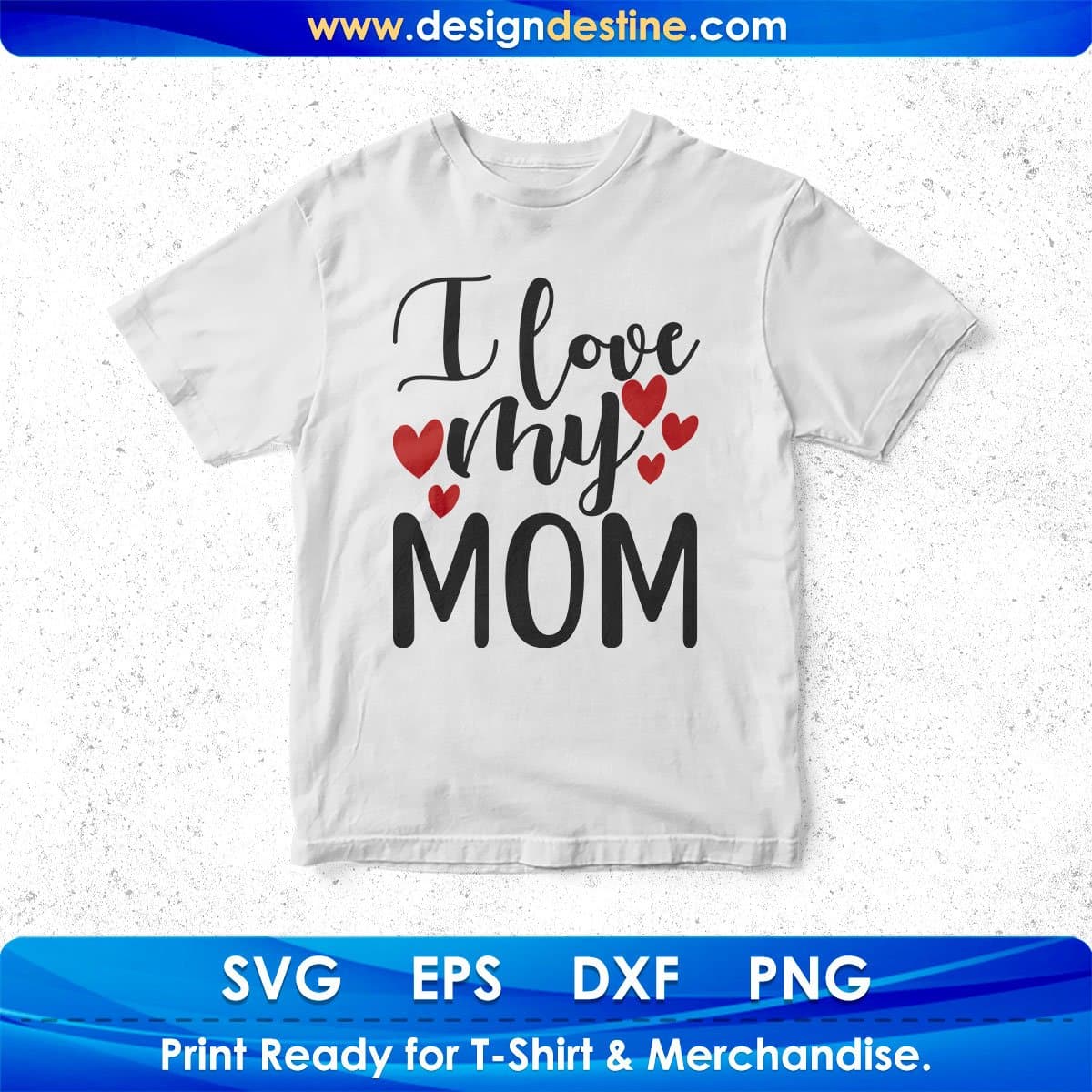 I Love My Mom Mother's Day T shirt Design In Svg Png Cutting Printable Files