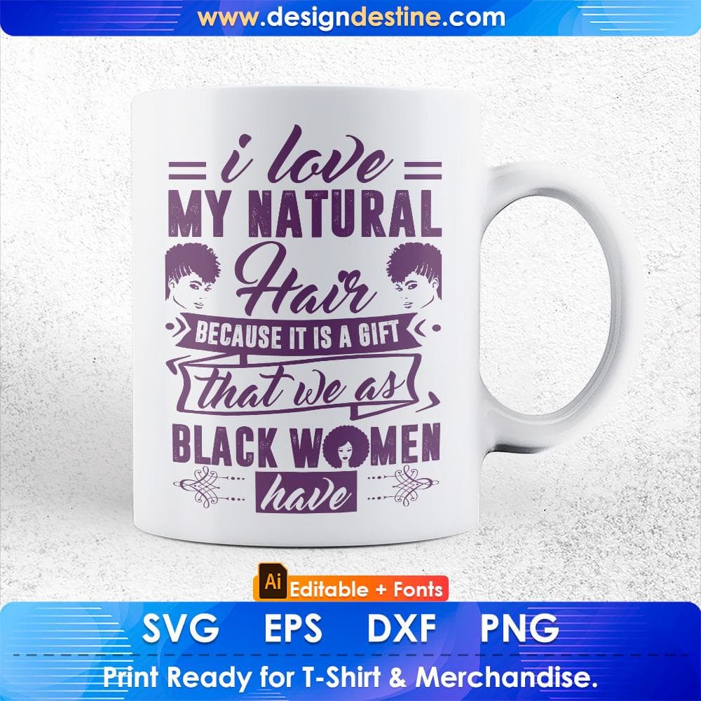 I Love My Natural Hair Because It Is A Gift Afro Editable T shirt Design Svg Cutting Printable Files