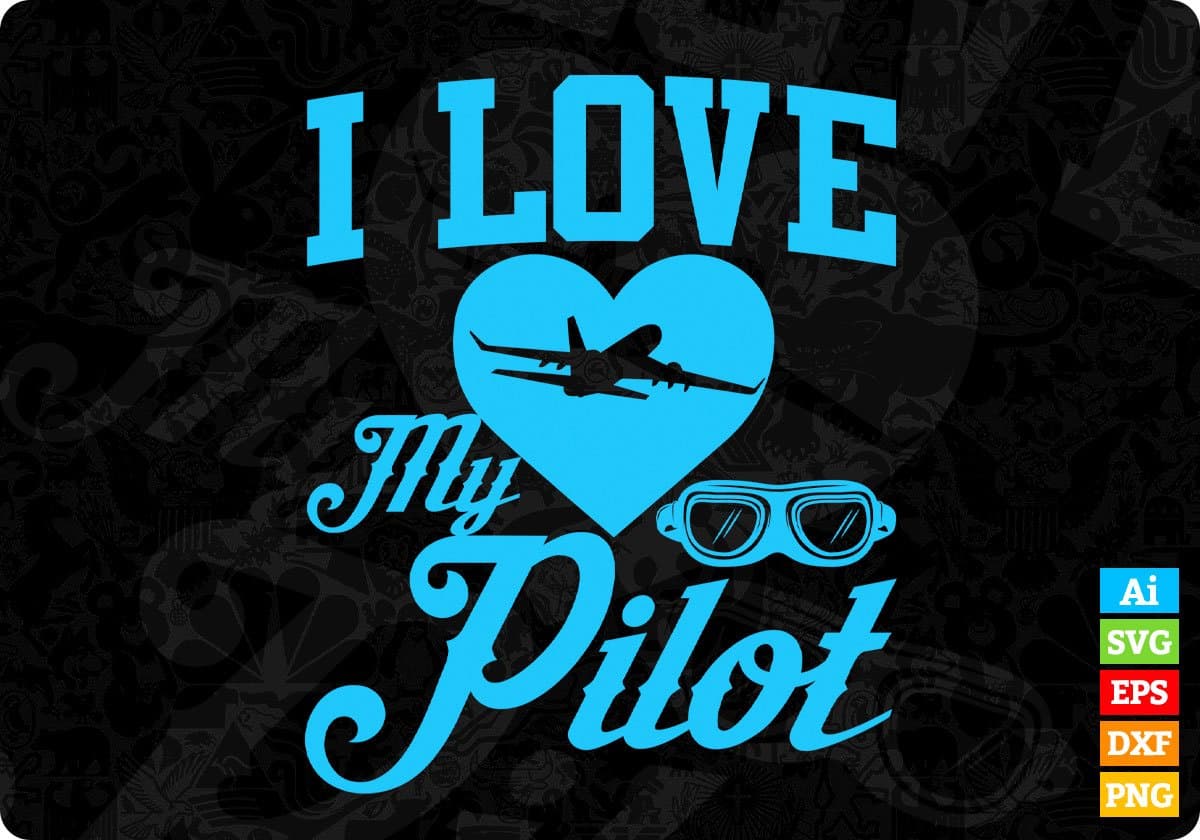 I Love My Pilot Aviation Editable T shirt Design In Ai Svg Printable Files