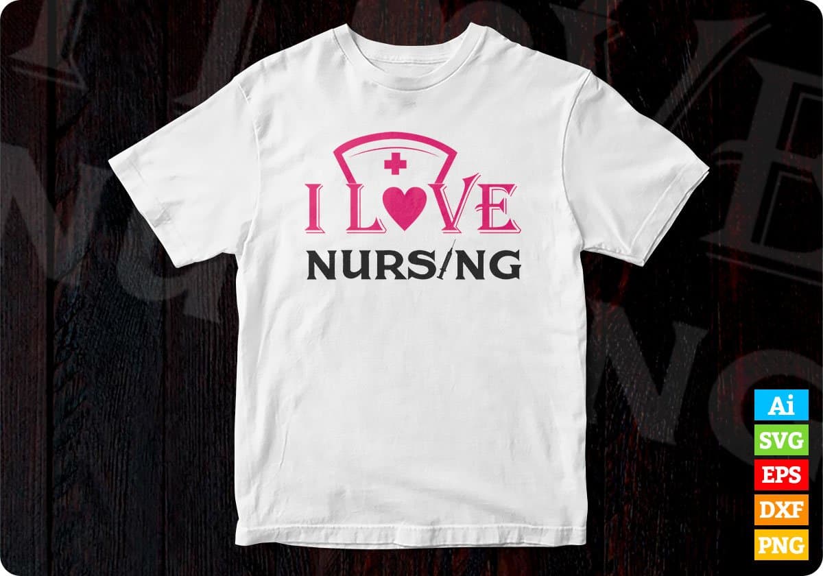 I Love Nursing T shirt Design Svg Cutting Printable Files