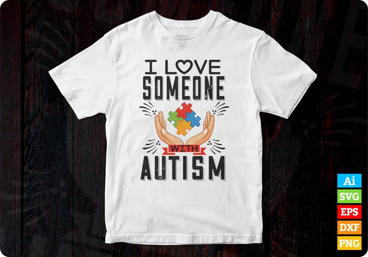 I Love Someone Autism Editable T shirt Design Svg Cutting Printable Files