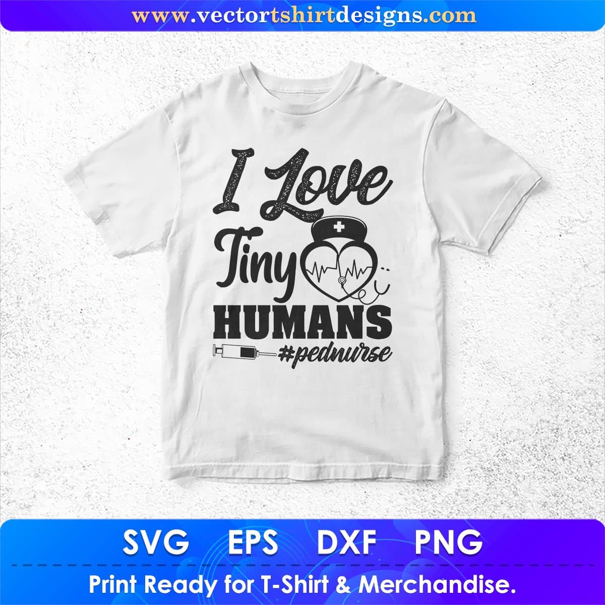 I Love Tiny Humans Nurse Vector T shirt Design In Svg Png Cutting Printable Files