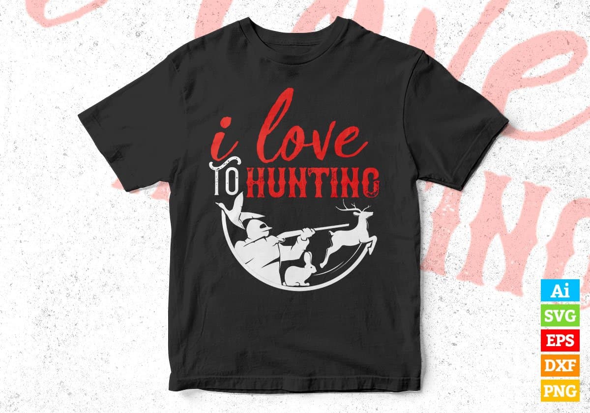 I Love To Hunting Vector T shirt Design In Svg Png Printable Files