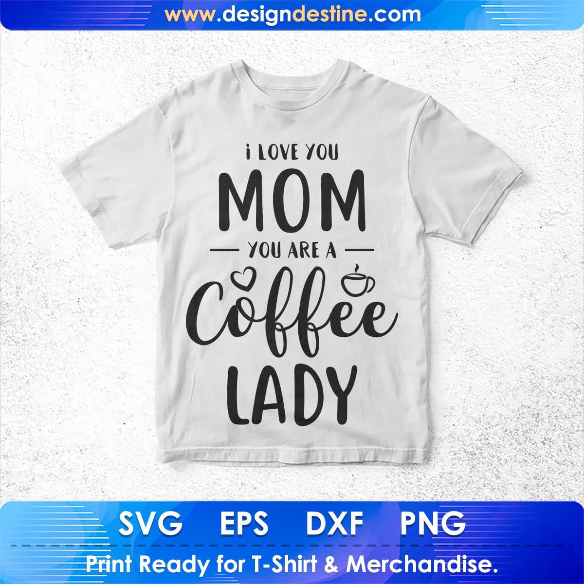 I Love You Mom You Are A Coffee Lady Mother's Day T shirt Design In Png Svg Cutting Printable Files