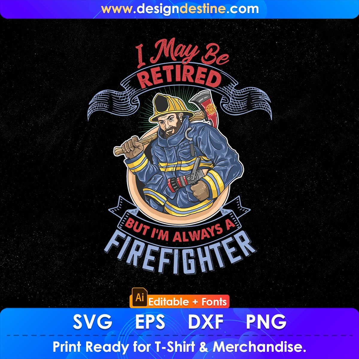 I May Be Retired But I’m Always A Firefighter T shirt Design In Ai Png Svg Cutting Printable Files