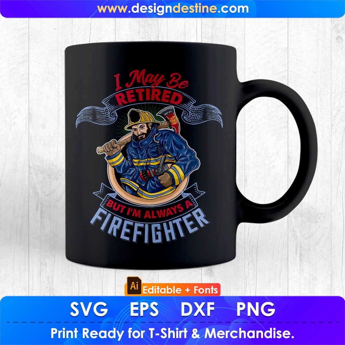 I May Be Retired But I’m Always A Firefighter T shirt Design In Ai Png Svg Cutting Printable Files
