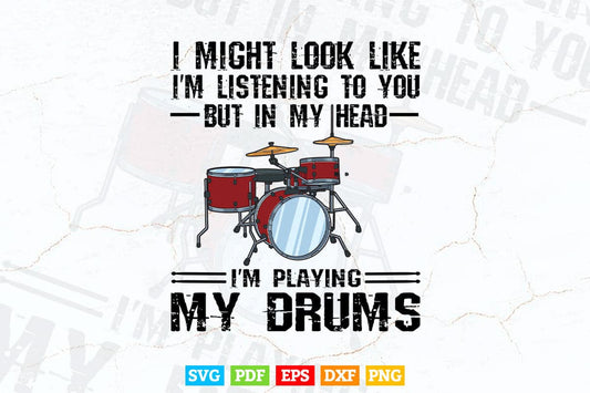 I Might Look Like Funny Drummer Svg Files.