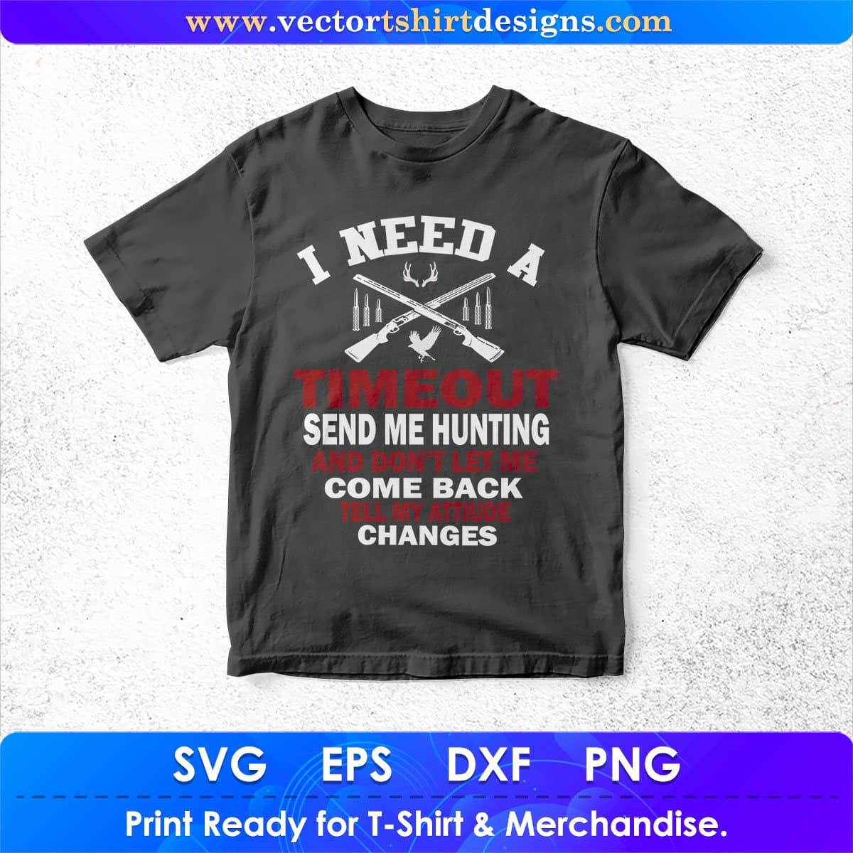 I Need A Timeout Send Me Hunting Vector T shirt Design In Svg Png Printable Files