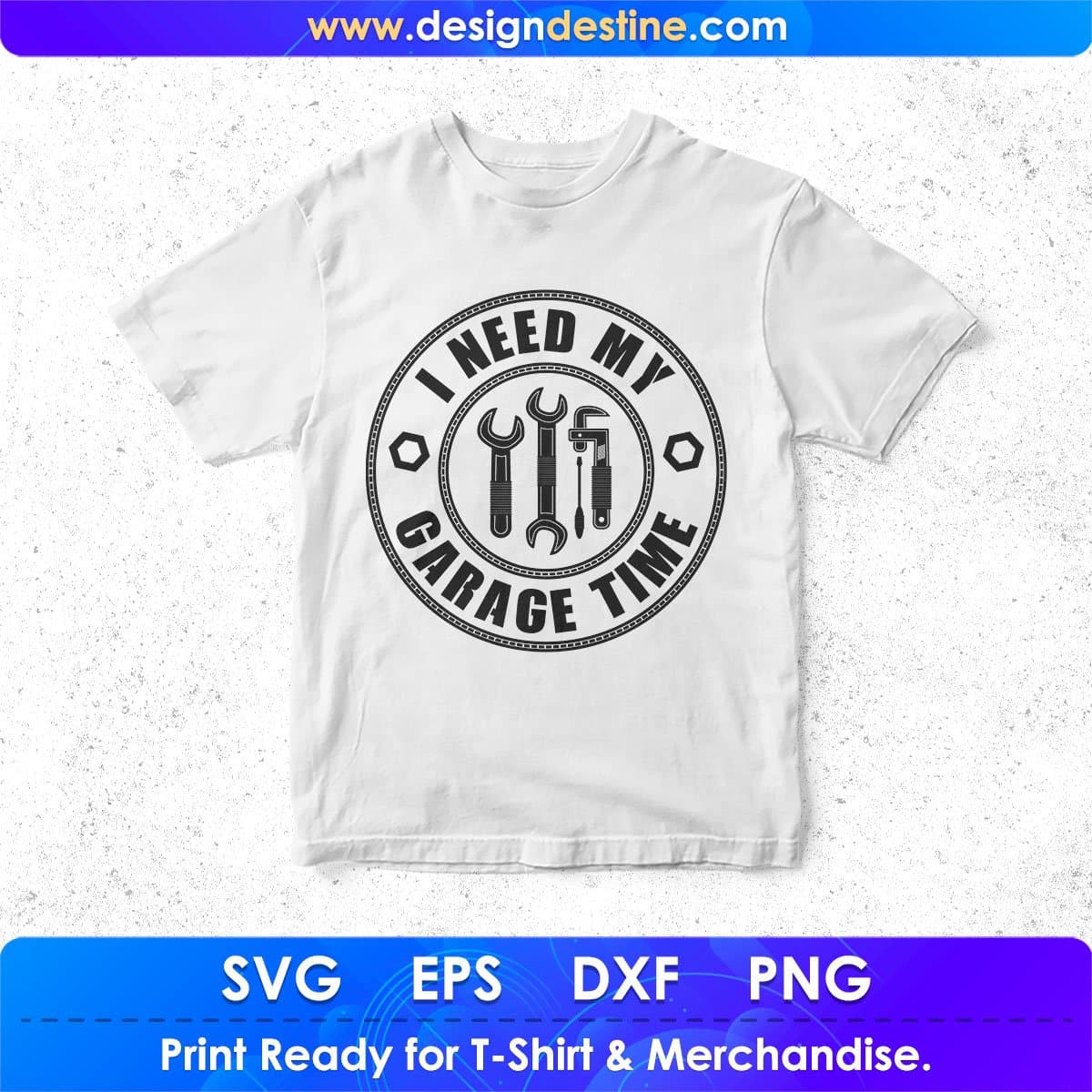 I need my Garage Time Mechanic T shirt Design In Png Svg Cutting Printable Files