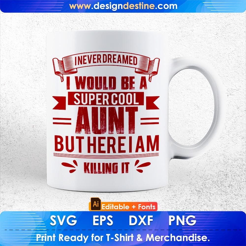 I Never Dreamed I Would Be A Super Cool Aunt But Here I Am Killing It Editable T shirt Design Svg Cutting Printable Files