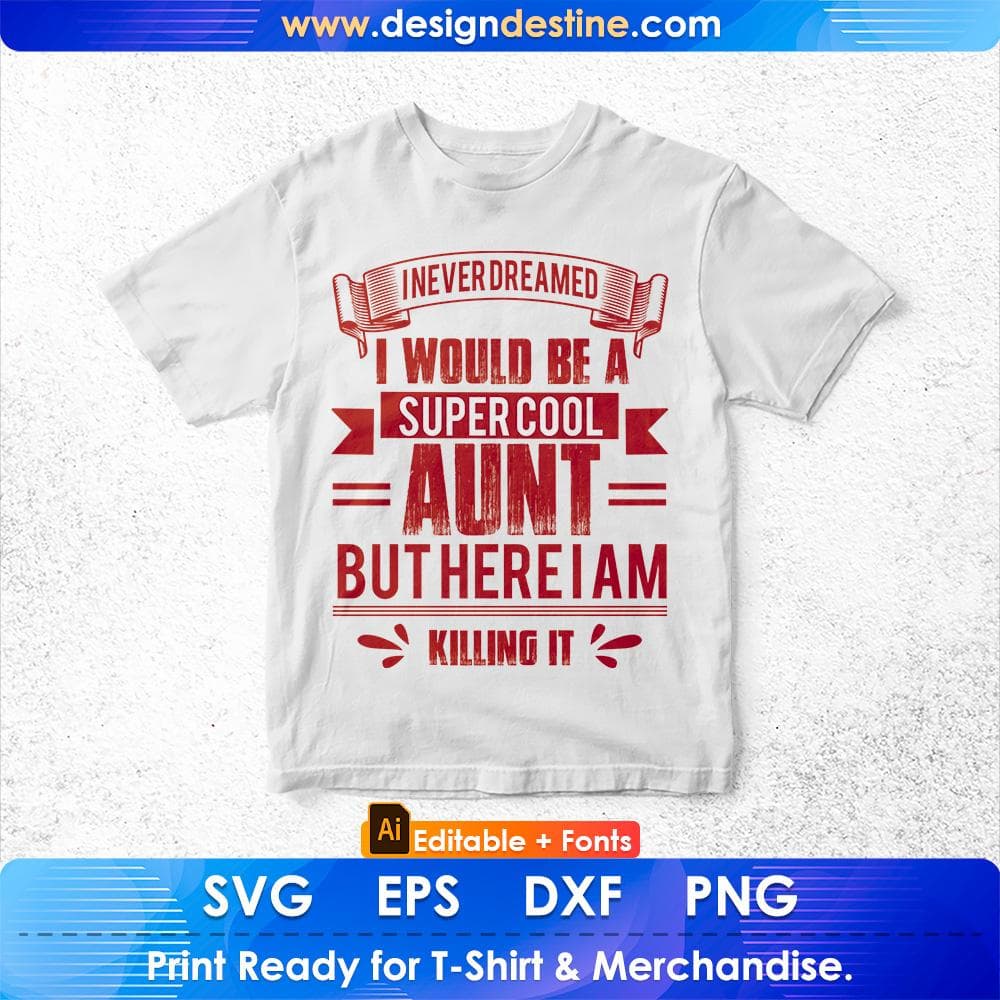 I Never Dreamed I Would Be A Super Cool Aunt But Here I Am Killing It Editable T shirt Design Svg Cutting Printable Files
