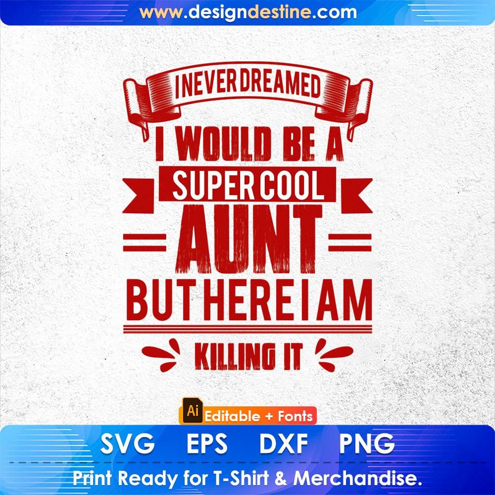 I Never Dreamed I Would Be A Super Cool Aunt But Here I Am Killing It Editable T shirt Design Svg Cutting Printable Files