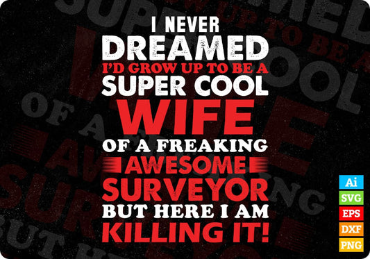 I Never Dreamed I'd Grow Up To Be A Super Cool Wife Of Surveyor Editable T shirt Design In Ai Svg Cutting Printable Files