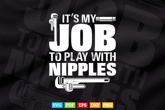 I Play With Nipples Funny Plumber Or Pipefitter Svg T shirt Design.