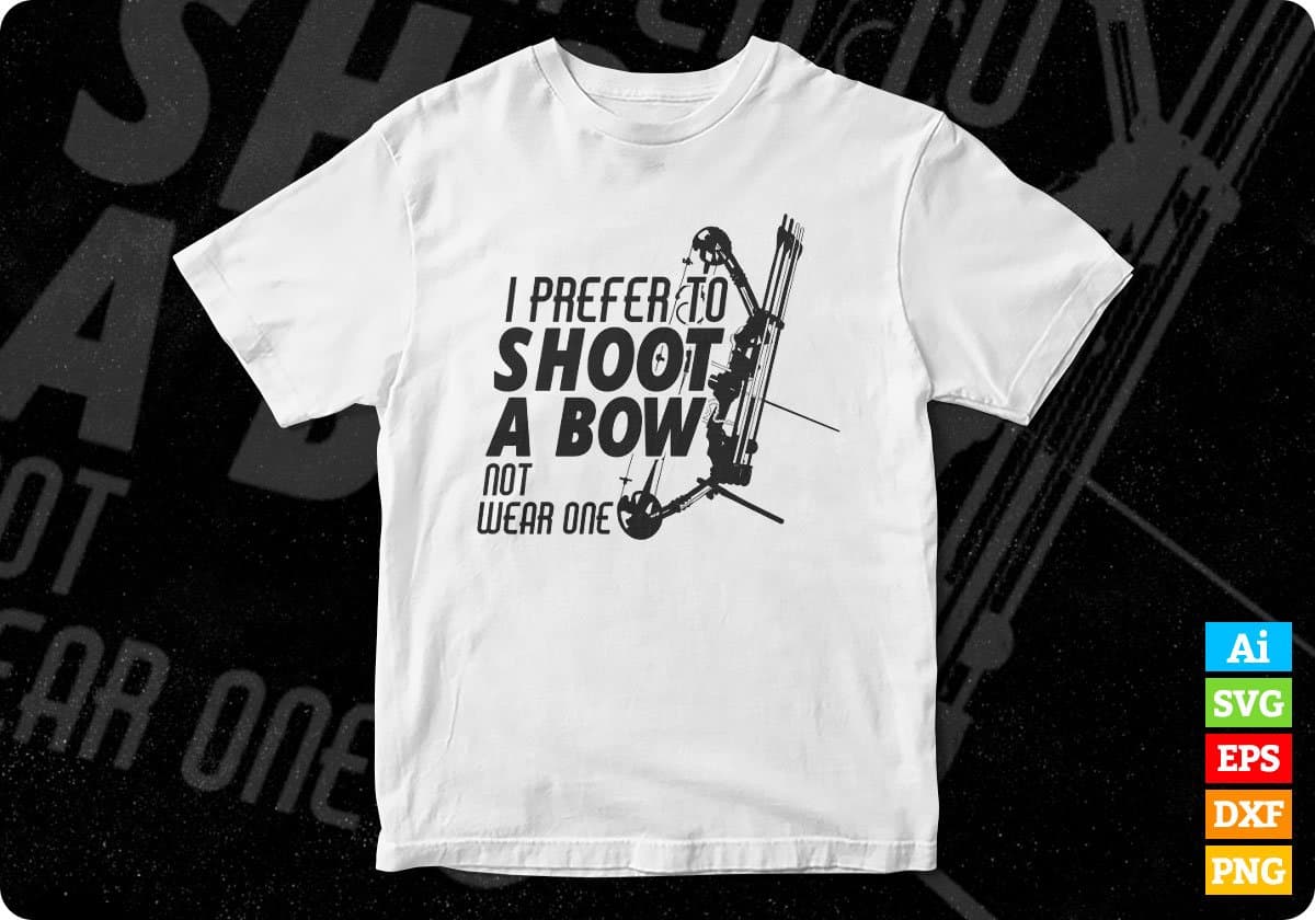 I Prefer To Shoot A Bow Not Wear One Hunting T shirt Design Svg Cutting Printable Files