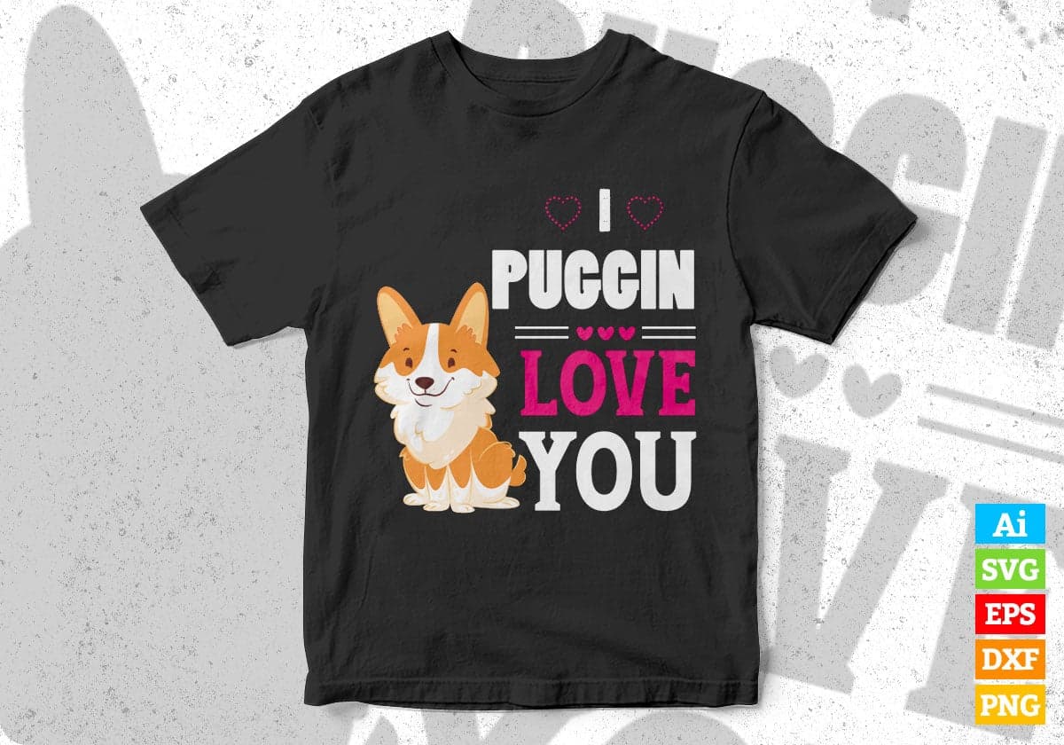 I Puggin Love You Editable Vector T-shirt Design in Ai Svg Png Files