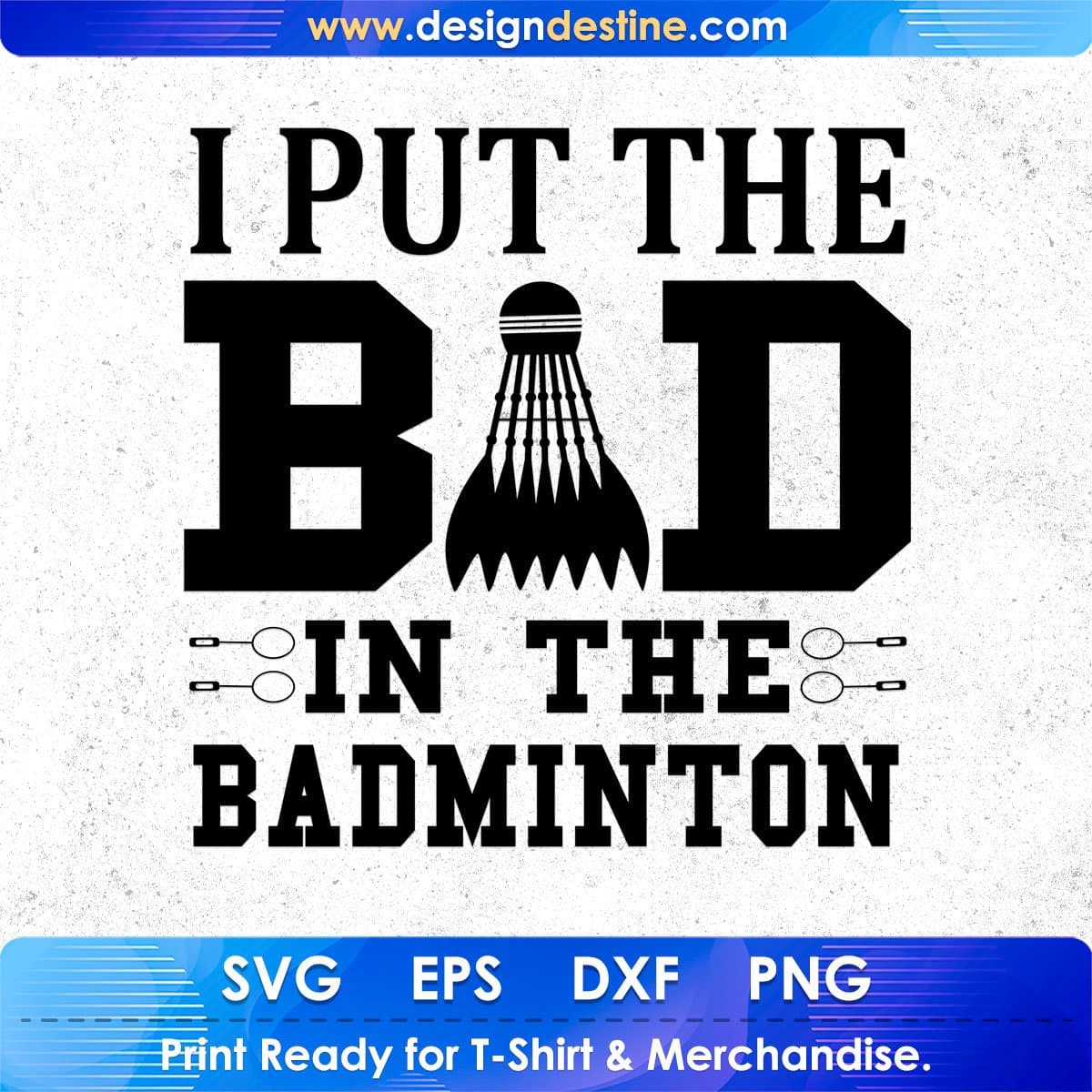 I Put The Bad In The Badminton Games T shirt Design In Svg Png Cutting Printable Files