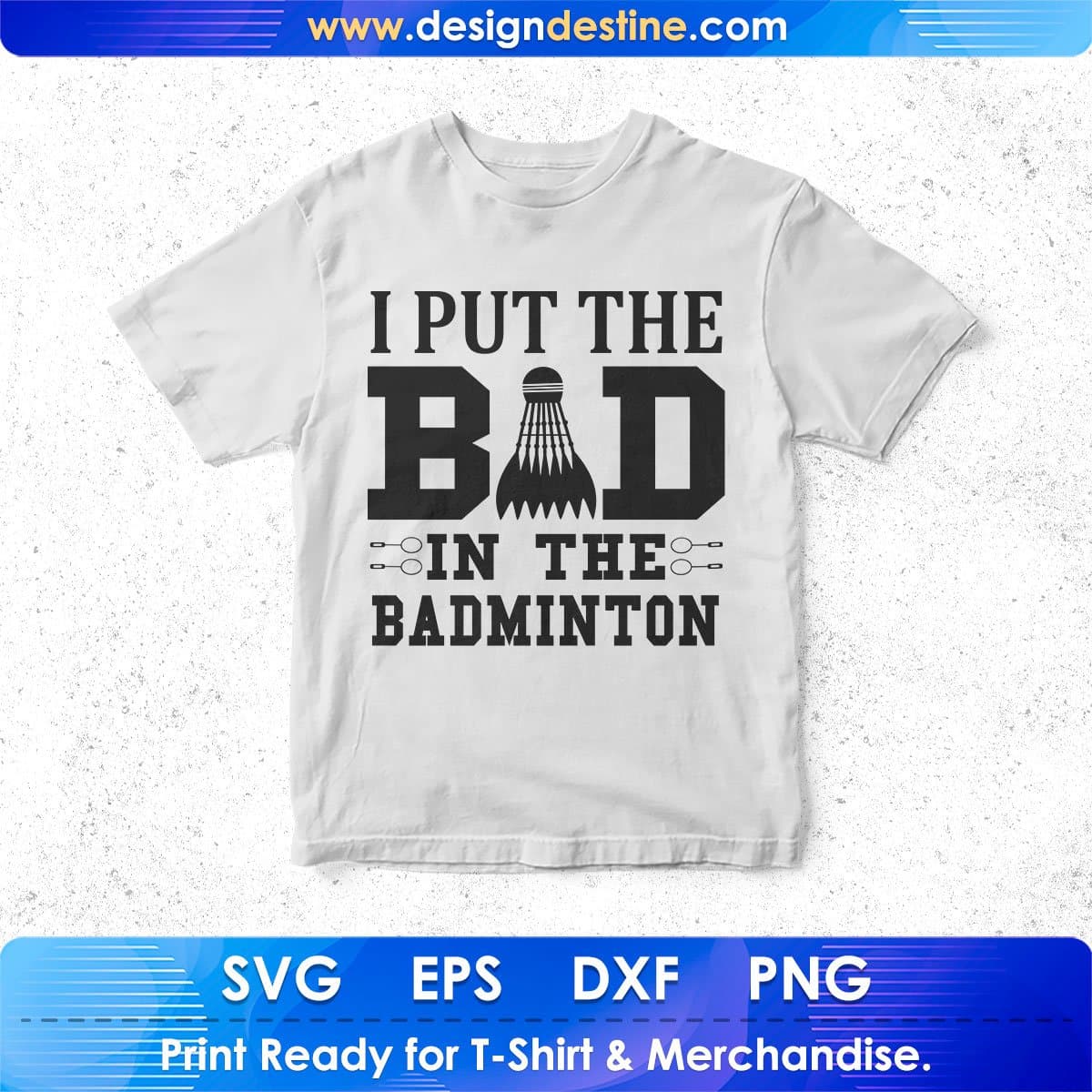 I Put The Bad In The Badminton Games T shirt Design In Svg Png Cutting Printable Files