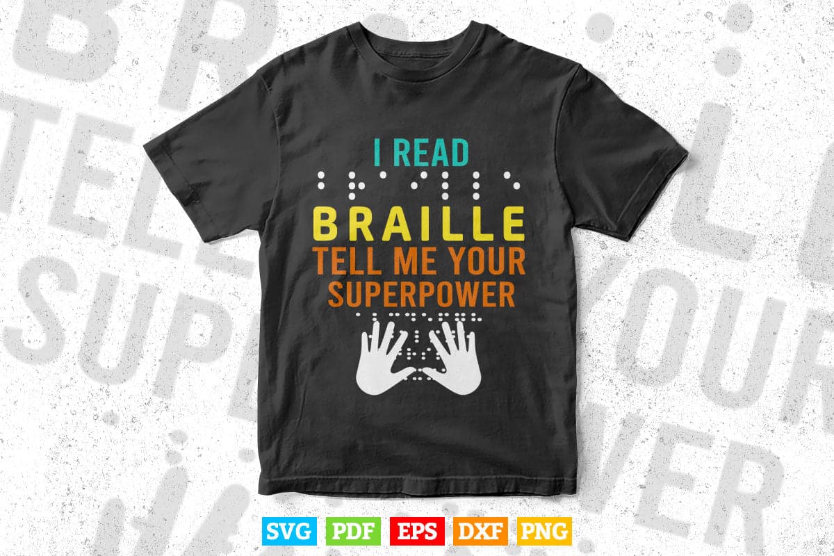 I Read Braille Tell Me Your Superpower Braille Svg T shirt Design.