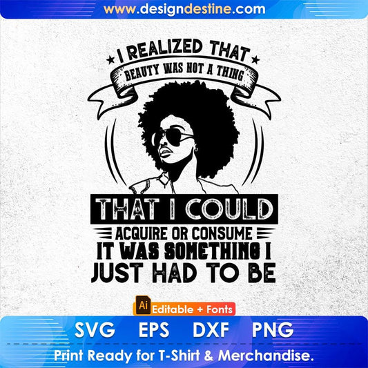I Realized That Beauty Was Not A Thing That I Could Acquire Afro Editable T shirt Design Svg Printable Files
