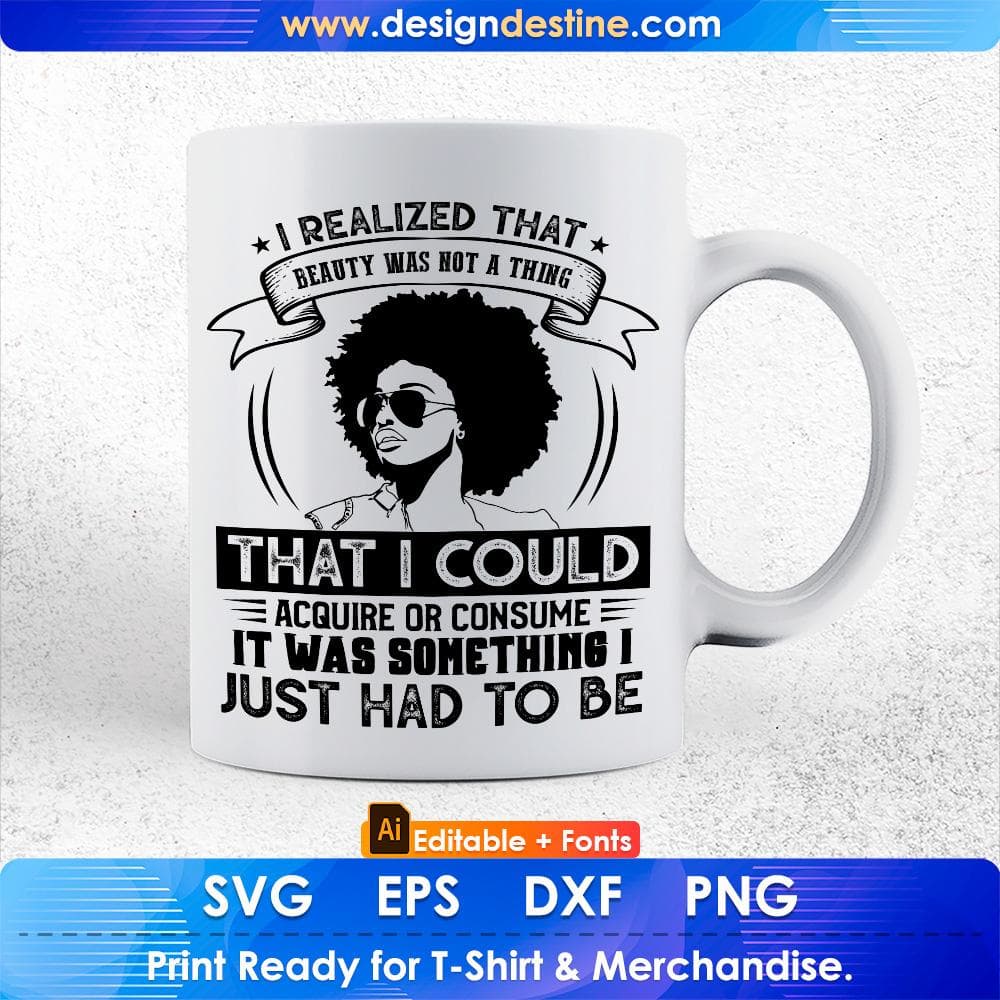 I Realized That Beauty Was Not A Thing That I Could Acquire Afro Editable T shirt Design Svg Printable Files