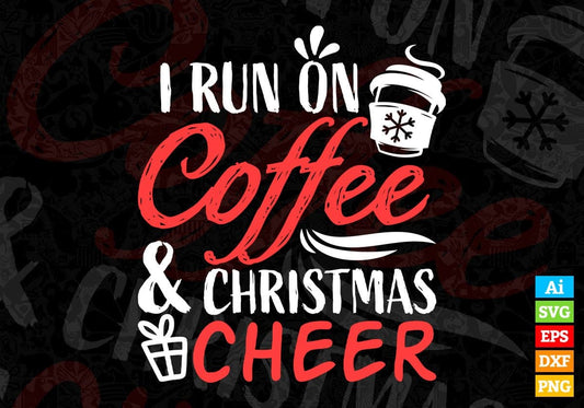 I Run On Coffee and Christmas Cheer Vector T-shirt Design in Ai Svg Png Files