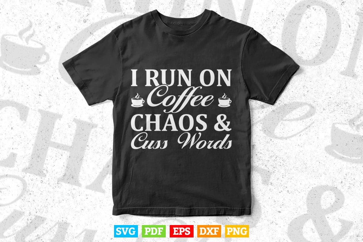 I Run On Coffee Chaos Cuss Words Teacher's Day Svg T shirt Design.