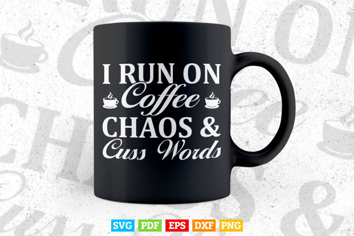 I Run On Coffee Chaos Cuss Words Teacher's Day Svg T shirt Design.