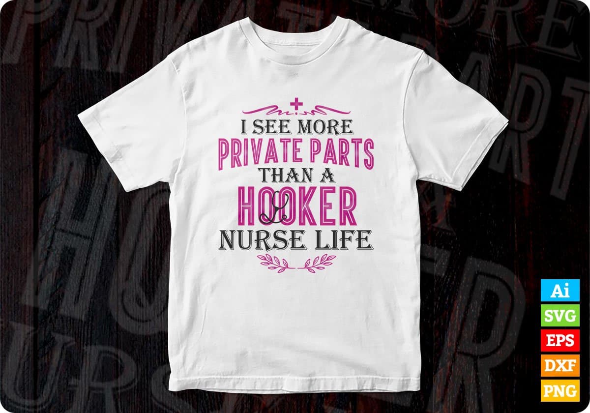 I See More Private Parts Than A Hooker Nurse Life Nursing T shirt Design Svg Cutting Printable Files