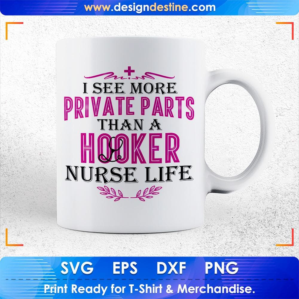 I See More Private Parts Than A Hooker Nurse Life Nursing T shirt Design Svg Cutting Printable Files