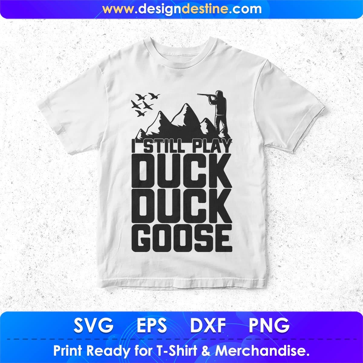 I Still Play Duck Duck Goose Hunting T shirt Design In Svg Png Cutting Printable Files
