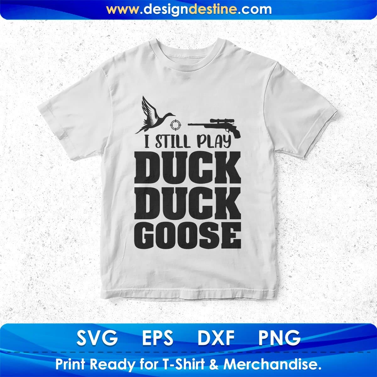 I Still Play Duck Duck Goose Hunting T shirt Design In Svg Png Cutting Printable Files