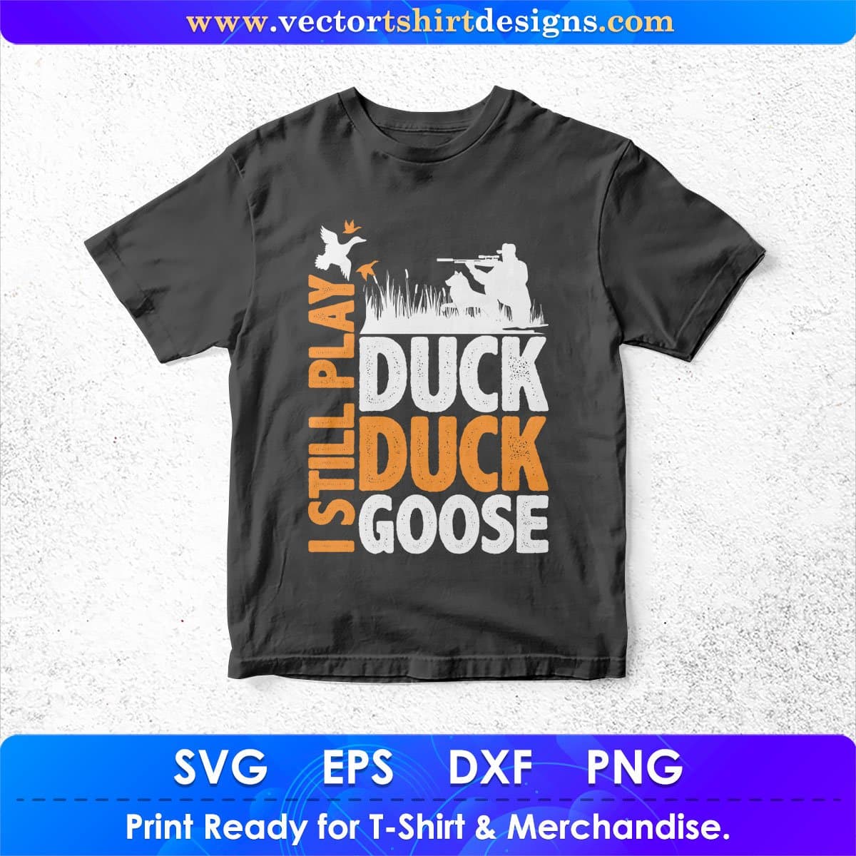 I Still Play Duck Duck Goose Vector T shirt Design In Svg Png Printable Files