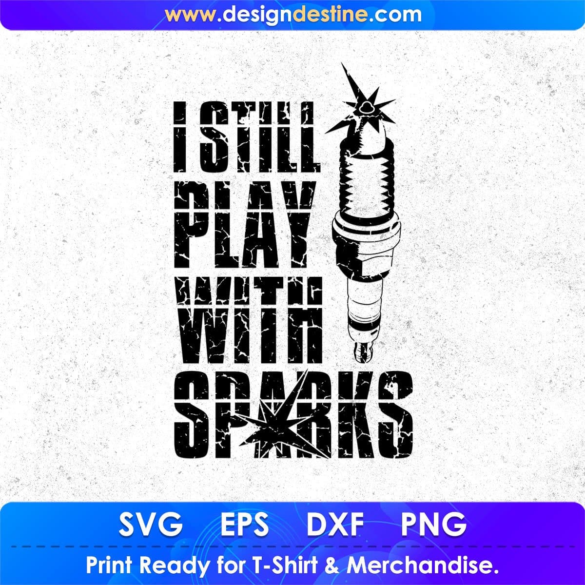 I Still Play With Sparks Mechanic T shirt Design In Png Svg Cutting Printable Files