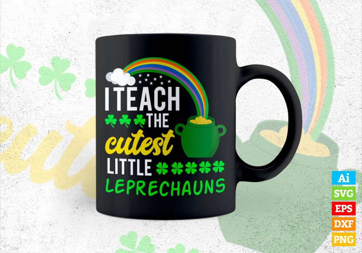 I Teach The Cutest Little Leprechauns St Patrick's Day Editable Vector T-shirt Design in Ai Svg Png Files