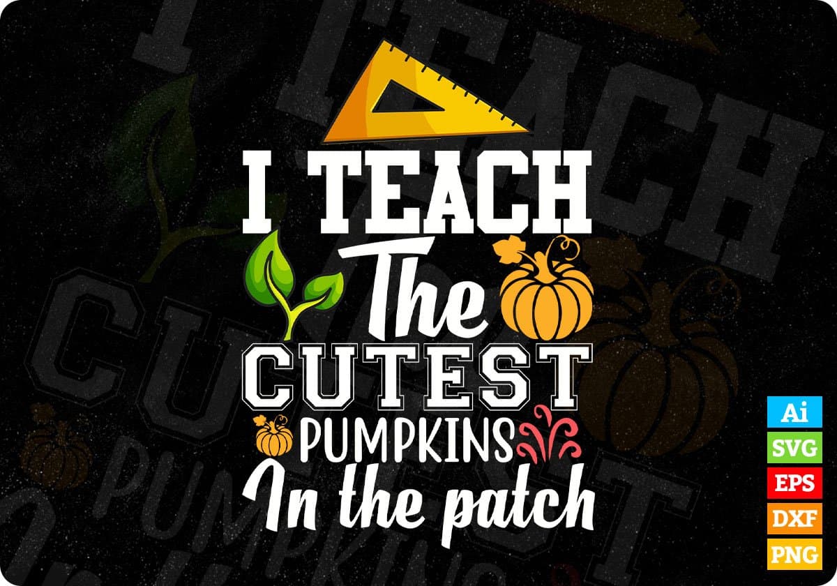 I Teach The Cutest Pumpkins In The Patch Editable T shirt Design In Ai Png Svg Cutting Printable Files