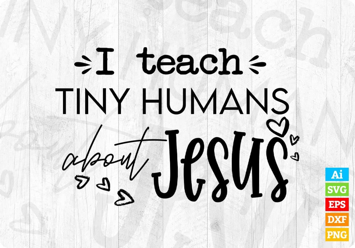 I Teach Tiny Humans About Jesus Editable T shirt Design In Ai Png Svg Cutting Printable Files