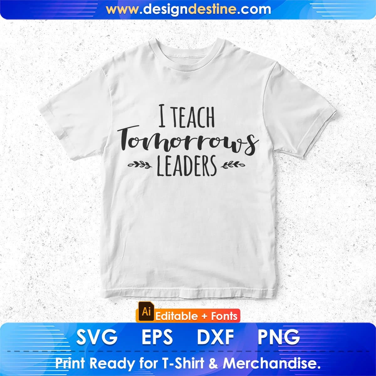 I Teach Tomorrows Leaders Editable T shirt Design In Ai Png Svg Cutting Printable Files