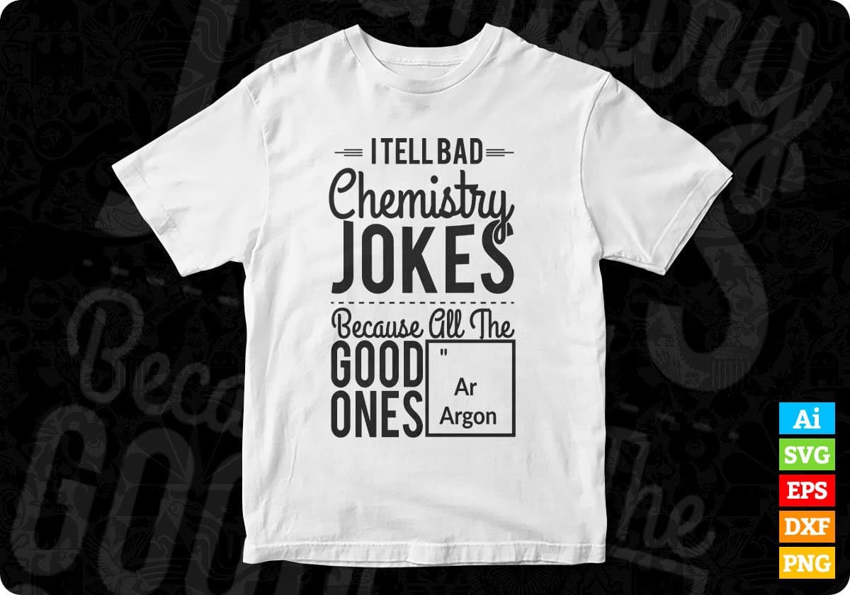 I Tell Bad Chemistry Jokes T shirt Design In Svg Cutting Printable Files