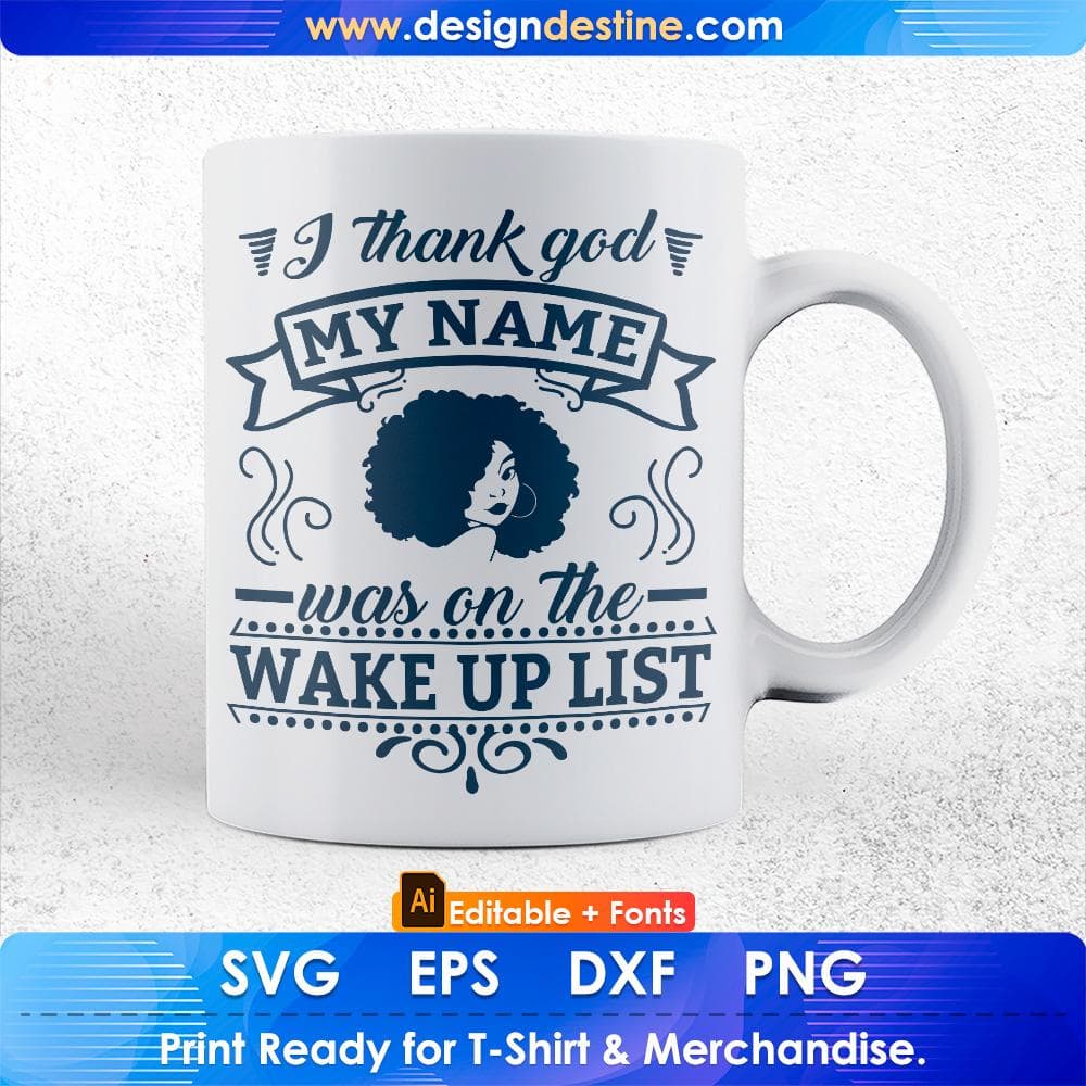 I Thank God My Name Was On The Wake Up List Afro Editable T shirt Design Svg Files
