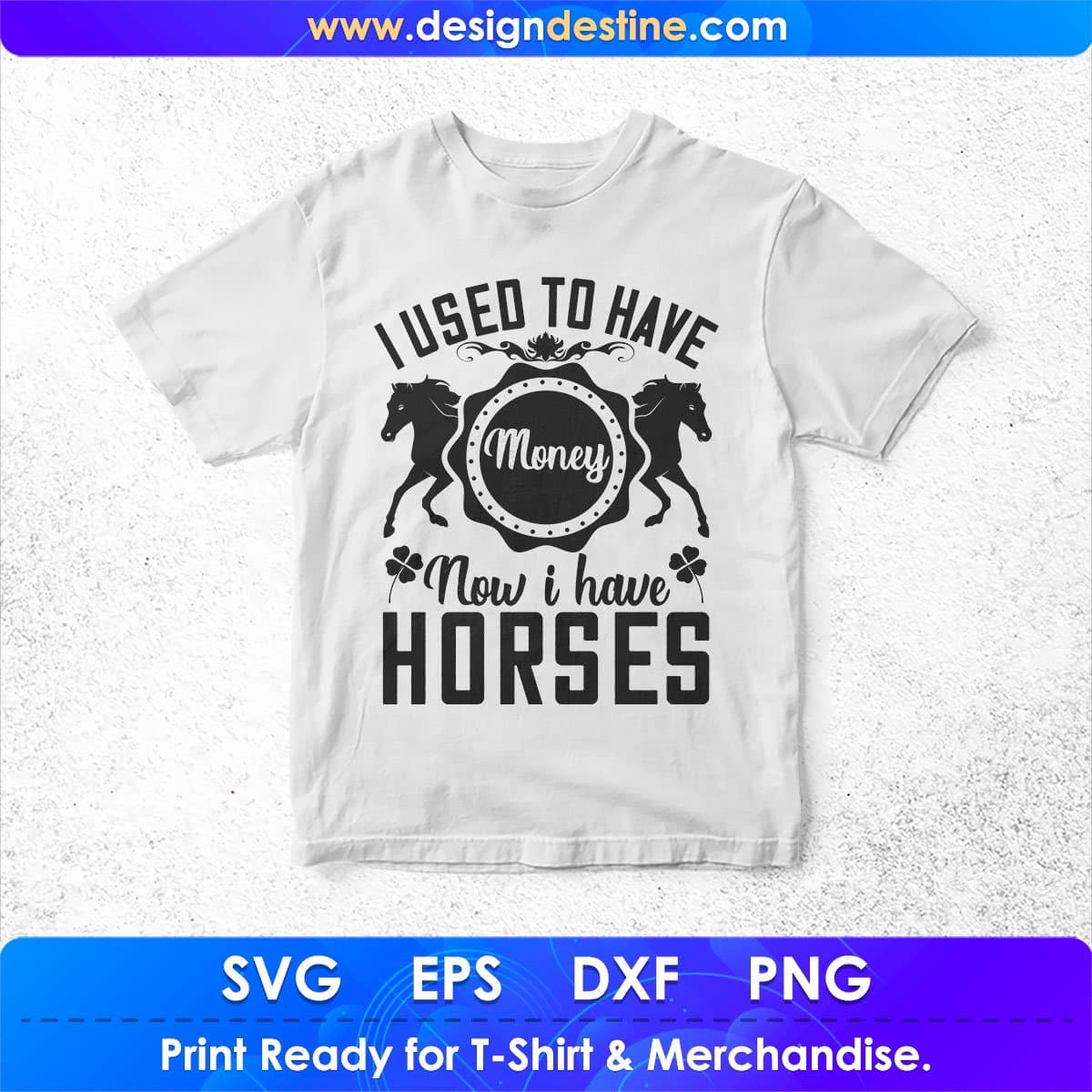 I Used To Have Money Now I Have Horses T shirt Design In Svg Png Cutting Printable Files