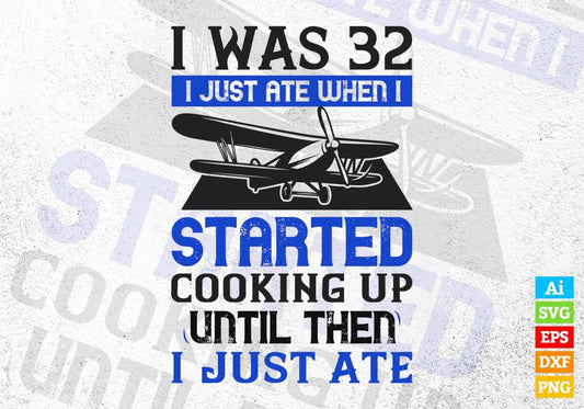 I was 32 I Just Ate When I Started Cooking Air Force Editable Vector T shirt Designs In Svg Png Printable Files