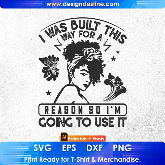I Was Built This Way For A Reason Afro Editable T shirt Design Svg Cutting Printable Files