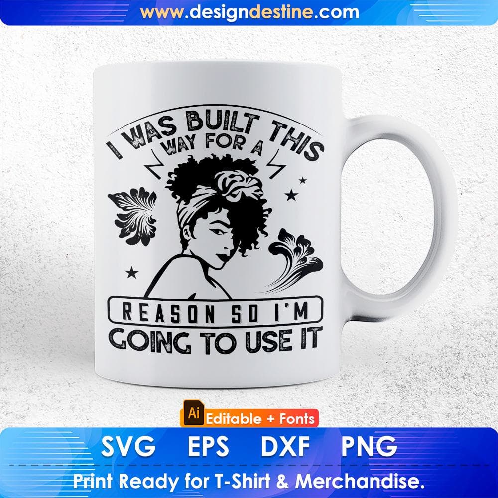 I Was Built This Way For A Reason Afro Editable T shirt Design Svg Cutting Printable Files