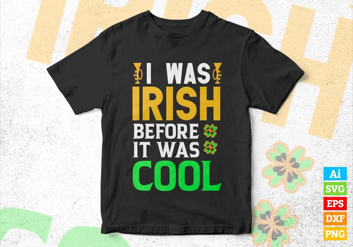 I Was Irish Before it Was Cool St Patrick's Day Editable Vector T-shirt Design in Ai Svg Png Files
