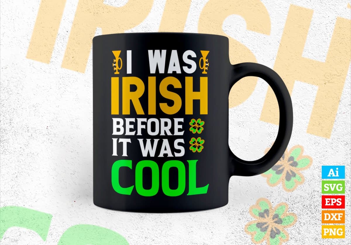 I Was Irish Before it Was Cool St Patrick's Day Editable Vector T-shirt Design in Ai Svg Png Files