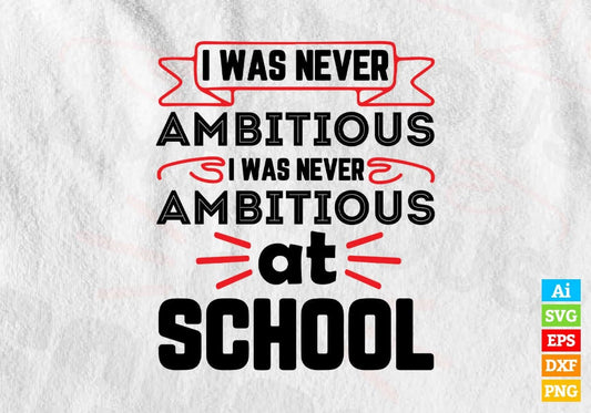I Was Never Ambitious I Was Never Ambitious At School Editable Vector T-shirt Design in Ai Svg Files