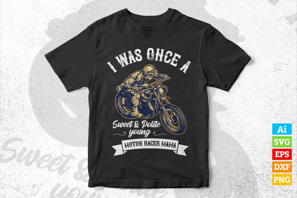 I Was Once a Sweet & Polite Young Motor Race Mama Editable Vector T shirt Design in Ai Png Svg Files